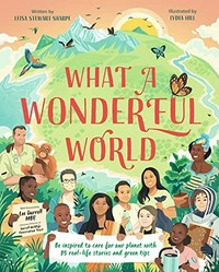 What a wonderful world / written by Leisa Stewart-Sharpe ; illustrated by Lydia Hill ; with a foreword by Lee Durrell.