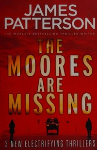 The Moores are missing / James Patterson with Loren D. Estleman, Sam Hawken and Ed Chatterton.