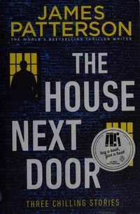The house next door / house next door / James Patterson ; with Susan DiLallo, Max DiLallo, and Brendan Dubois.