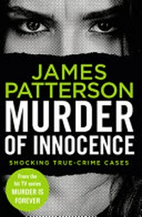 Murder of innocence / James Patterson ; [with Max DiLallo and Andrew Bourelle].