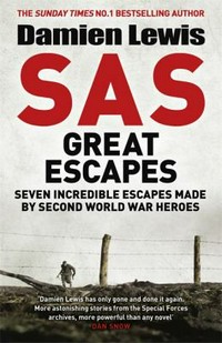 SAS great escapes : seven incredible escapes made by Second World War heroes / Damien Lewis.