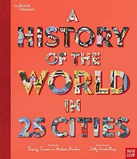 A history of the world in 25 cities / written by Tracey Turner and Andrew Donkin ; illustrated by Libby VanderPloeg.