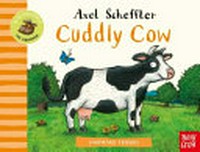 Cuddly Cow / illustrated by Axel Scheffler.