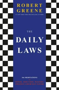 The daily laws : 366 meditations on power, seduction, mastery, strategy, and human nature / Robert Greene.