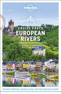 Cruise ports : European rivers : a guide to perfect days on shore / Andy Symington [and 16 others].