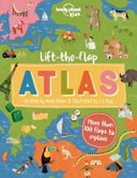Lift-the-flap atlas / written by Kate Baker & illustrated by Liz Kay.