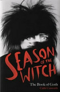 Season of the witch : the book of goth / Cathi Unsworth.