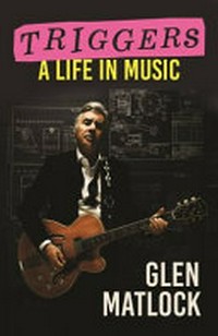 Triggers : a life in music / Glen Matlock, with Peter Stoneman.