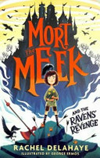 Mort the Meek and the ravens' revenge / Rachel Delahaye ; illustrated by George Ermos.