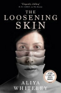 The loosening skin / Aliya Whiteley.
