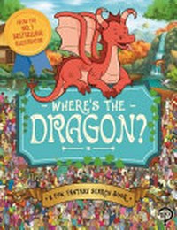 Where's the dragon? / illustrated by Paul Moran, Adrienn Greta Schönberg [and 4 others] ; written by Imogen Currell-Williams and Frances Evans.