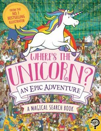 Where's the unicorn? : an epic adventure / illustrated by Paul Moran ; written by Jonny Leighton.