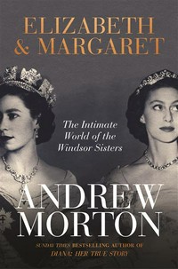 Elizabeth & Margaret: the intimate world of the windsor sisters / Andrew Morton.