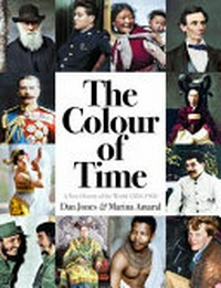 The colour of time : a new history of the world, 1850 to 1960 / Dan Jones & Marina Amaral.