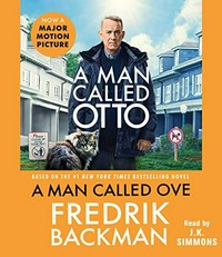 A man called Ove : a novel / Fredrik Backman ; translation, Henning Koch ; read by J.K. Simmons.