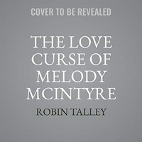 The love curse of Melody McIntyre / Robin Talley ; read by Jennifer Jill Araya.