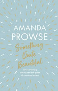 Something quite beautiful / Amanda Prowse.