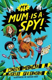 My mum is a spy / Andy McNab, Jess French ; illustrated by Nathan Reed.