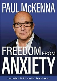 Freedom from anxiety / Paul McKenna DPhil.
