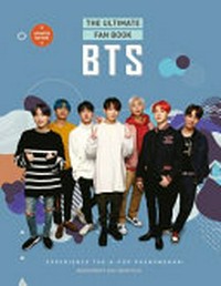 BTS : the ultimate fan book : experience the K-Pop phenomenon! / author, Malcolm Croft.