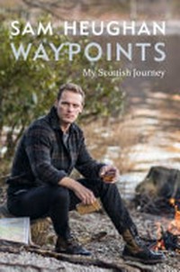 Waypoints / Sam Heughan.