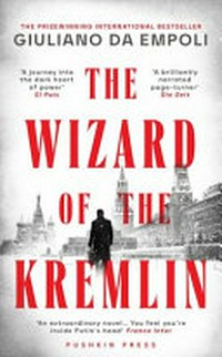 The wizard of the Kremlin / Giuliano da Empoli ; translated from the French by Willard Wood.