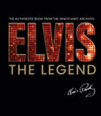Elvis the legend : the authorized book from the Graceland archives / Gillian G. Gaar.