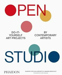 Open studio : do-it-yourself art projects by contemporary artists / Sharon Coplan Hurowitz & Amanda Benchley ; photography by Casey Kelbaugh.