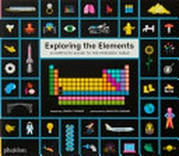 Exploring the elements : a complete guide to the periodic table / words by Isabel Thomas ; illustrated by Sara Gillingham.