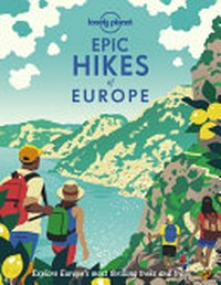 Epic hikes of Europe : explore Europe's most thrilling treks and trails.