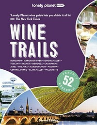 Wine trails : plan 52 perfect weekends in wine country.