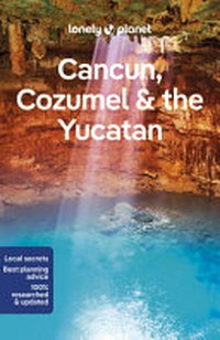 Cancún, Cozumel & the Yucatán / Regis St Louis, Ray Bartlett, Ashely Harrell, Nellie Huang.