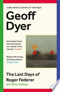 The Last Days of Roger Federer: and other endings / Geoff Dyer.