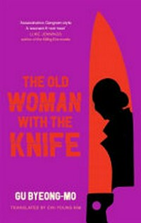 The old woman with the knife / Gu Byeong-mo ; translated by Chi-Young Kim.