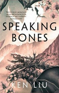 Speaking bones / Ken Liu.