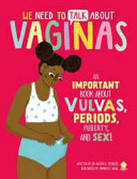 We need to talk about vaginas / author, Dr. Allison K. Rodgers ; illustrator, Annika Le Large.