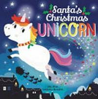 Santa's Christmas unicorn / Alex Allan ; [illustrated by] Samantha Meredith.