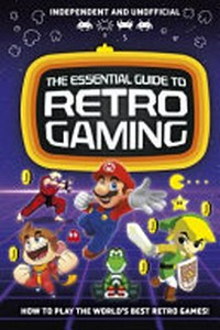 The essential guide to retro gaming / [text and design, Dynamo Limited].