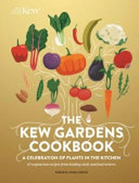 The Kew Gardens cookbook : a celebration of plants in the kitchen : 67 vegetarian recipes from leading chefs and food writers / edited by Jenny Linford ; photography by Hugh Johnson.