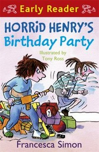 Horrid Henry's birthday party / Francesca Simon ; illustrated by Tony Ross.