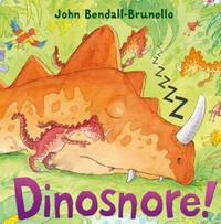 Dinosnore! / John Bendall-Brunello.