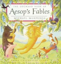 The Orchard book of Aesop's fables / Michael Morpurgo & Emma Chichester Clark.