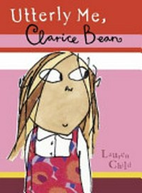 Utterly me, Clarice Bean / Lauren Child.