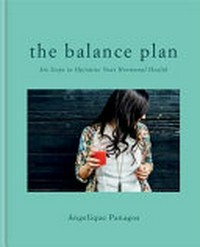 The balance plan : six steps to optimize your hormonal health / Angelique Panagos.