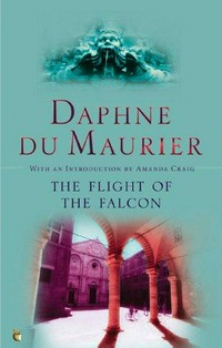 The flight of the falcon / Daphne Du Maurier ; with an introduction by Amanda Craig.
