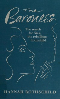 The baroness : the search for Nica, the rebellious Rothschild / Hannah Rothschild.