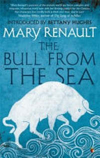 The bull from the sea / Mary Renault, introduced by Bettany Hughes