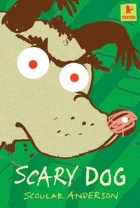 Scary dog / written and illustrated by Scoular Anderson.