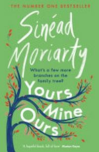 Yours, mine, ours / Sinéad Moriarty.