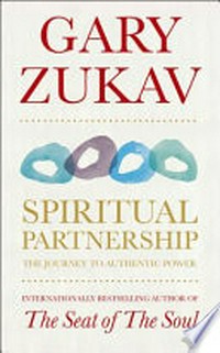 Spiritual partnership : the journey to authentic power / Gary Zukav.